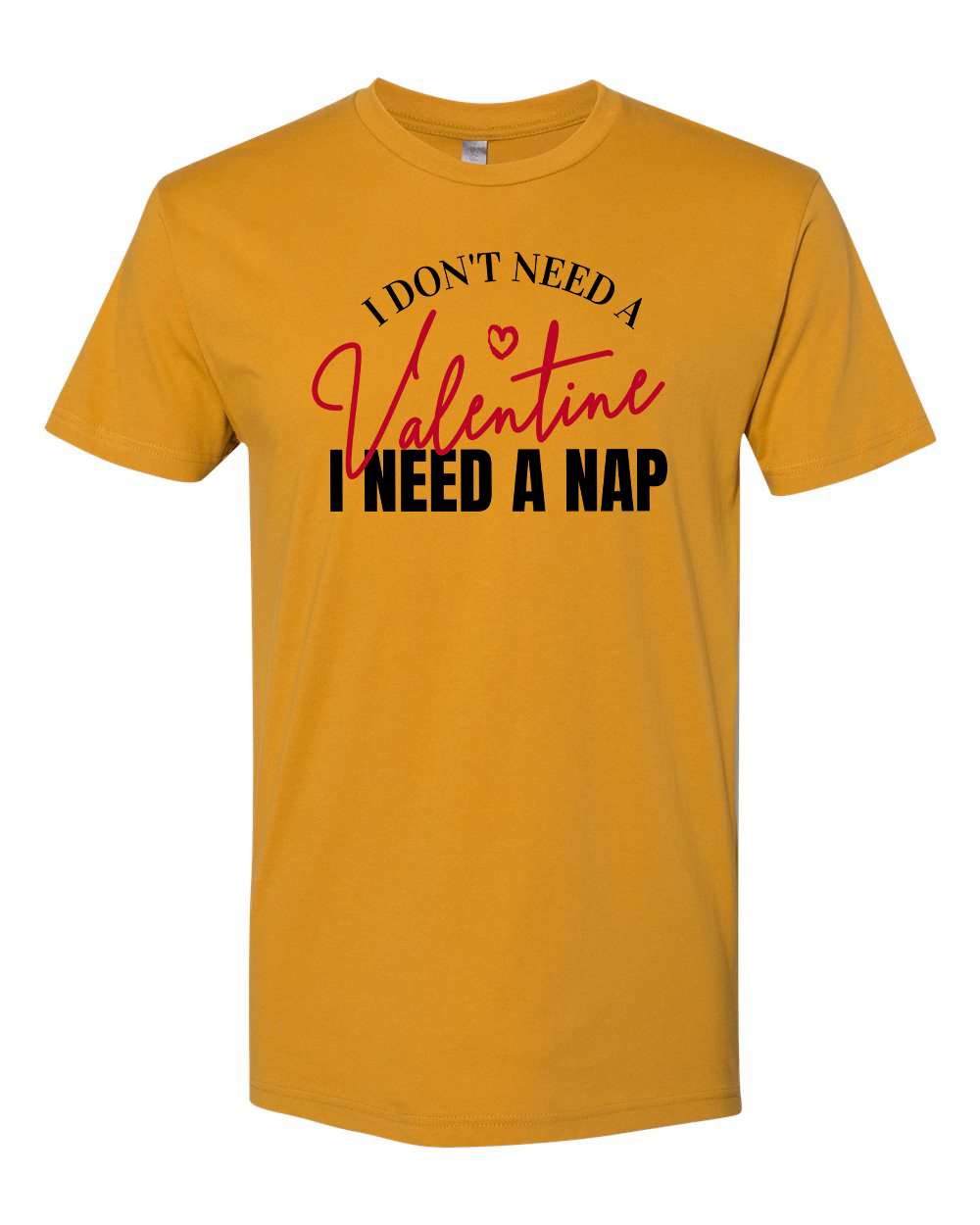 I Don't Need a Valentine T-Shirt
