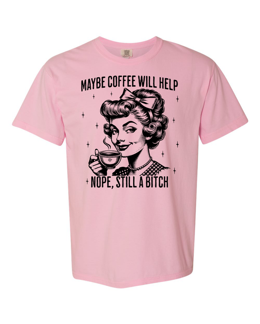 Maybe Coffee Will Help T-Shirt