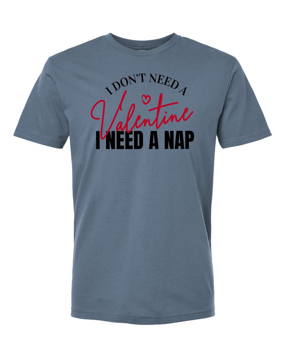 I Don't Need a Valentine T-Shirt