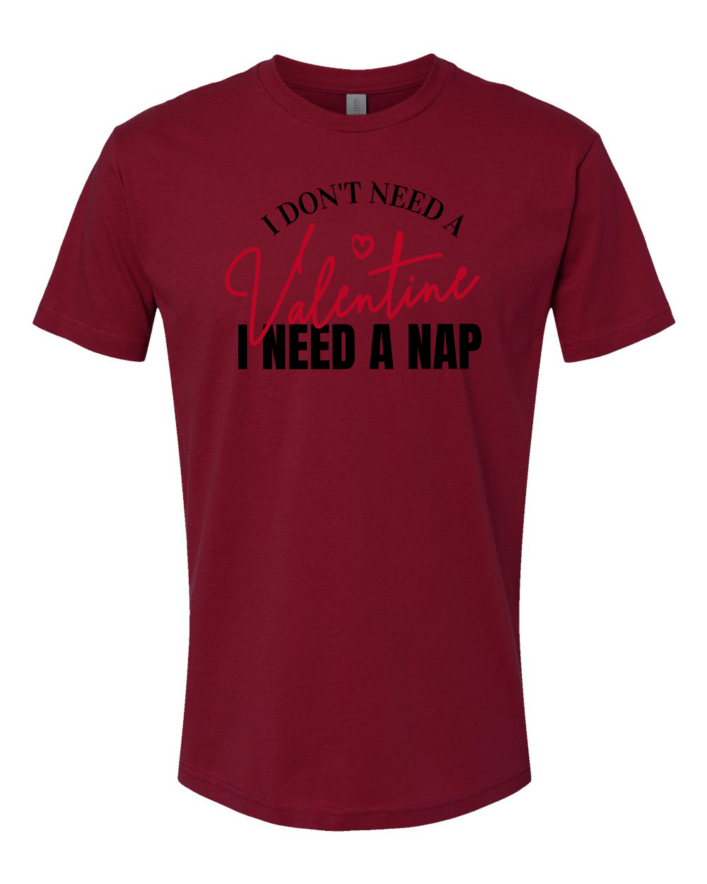 I Don't Need a Valentine T-Shirt