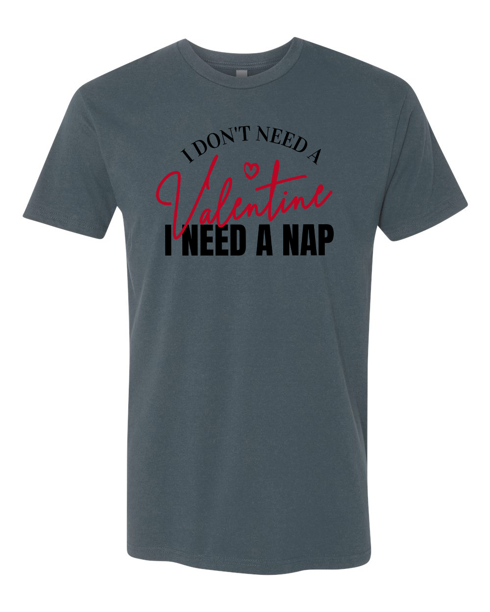 I Don't Need a Valentine T-Shirt
