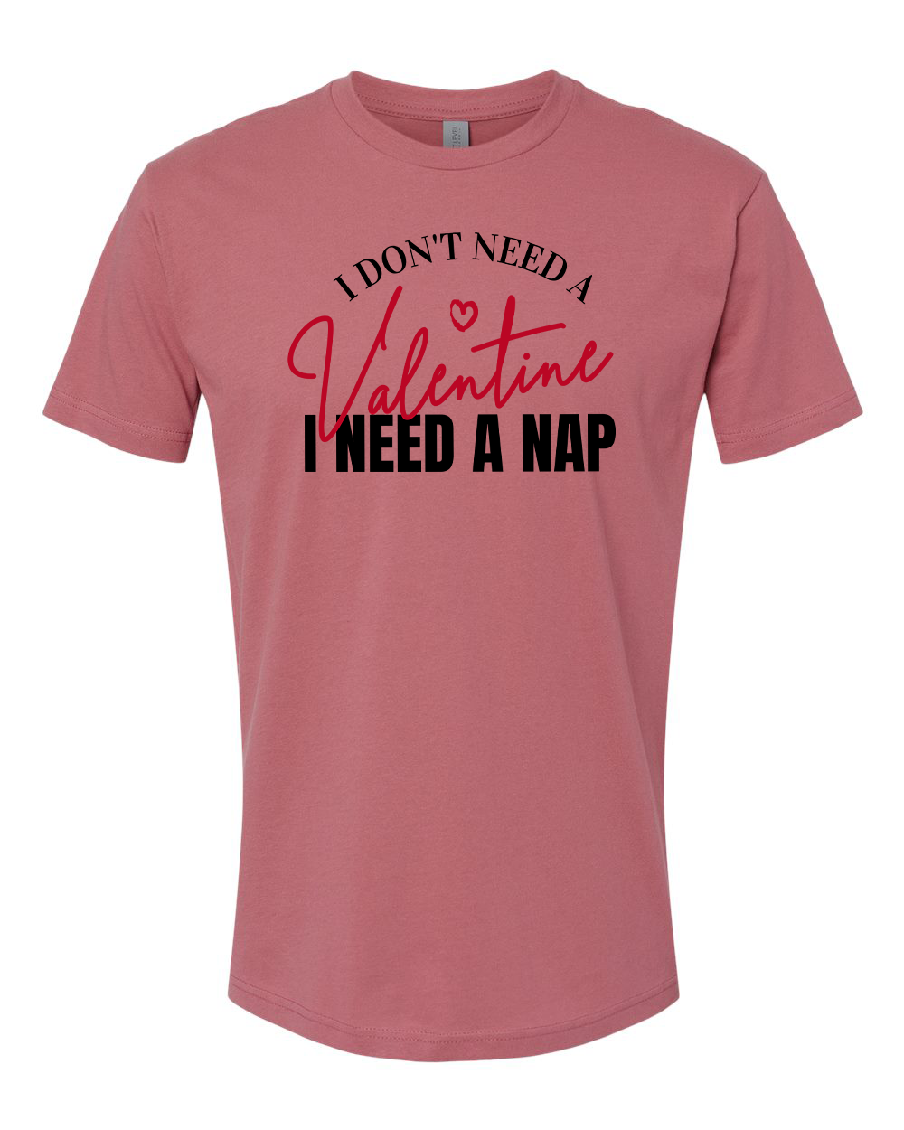 I Don't Need a Valentine T-Shirt