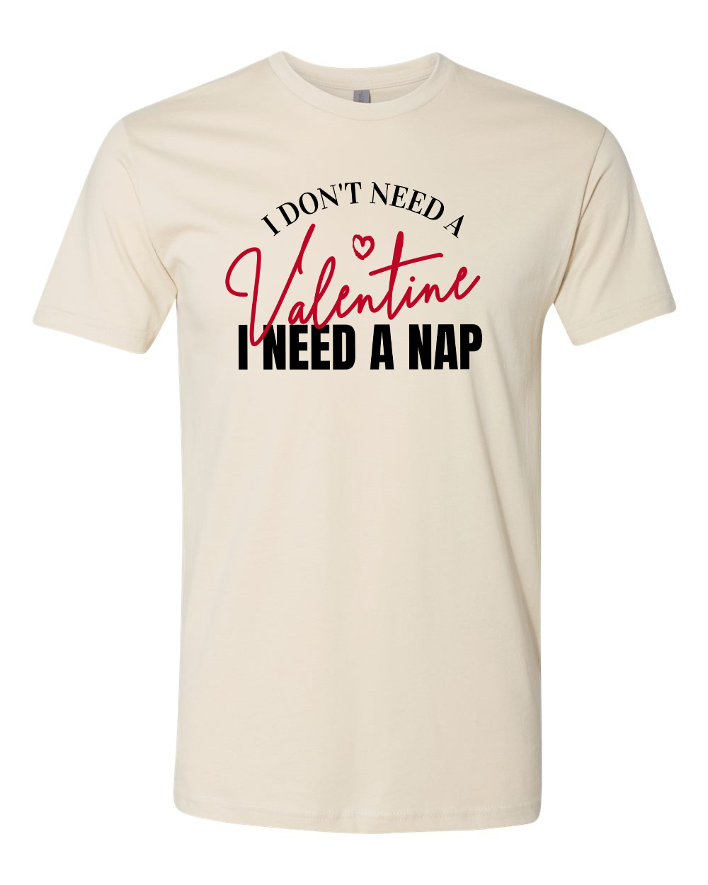 I Don't Need a Valentine T-Shirt