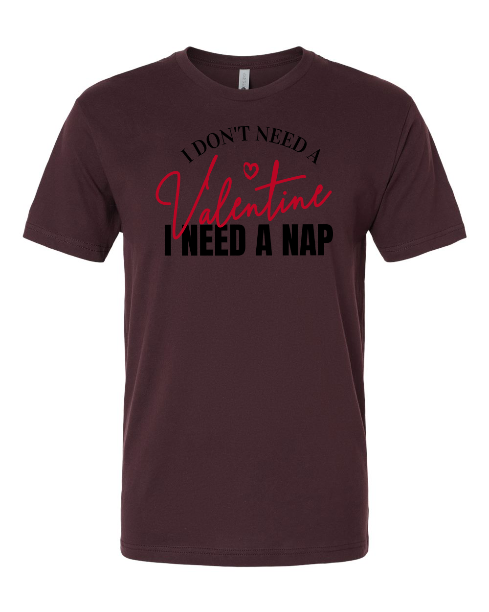 I Don't Need a Valentine T-Shirt